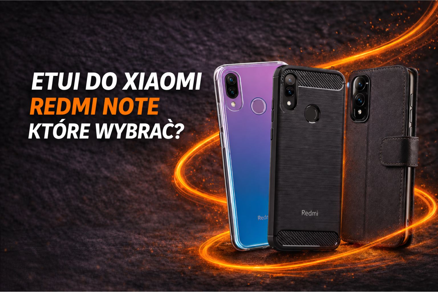 Jakie etui do Xiaomi Redmi Note 7 / 9 / 11 Pro wybrać?